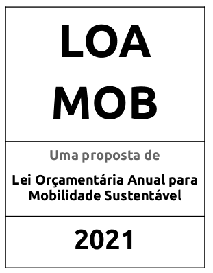 Capa do documento LOA MOB - Uma proposta de Lei Orçamentária Anual para Mobilidade Sustentável (2021)